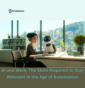 AI and Work: The Skills Required to Stay Relevant in the Age of Automation ; PRICE BATAO
